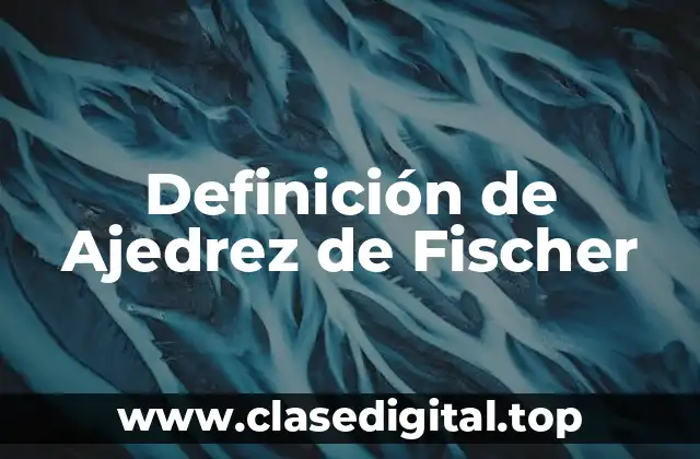 Definición de Ajedrez de Fischer