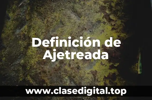 Definición de Ajetreada
