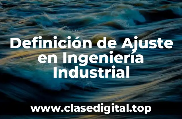 Definición de Ajuste en Ingeniería Industrial