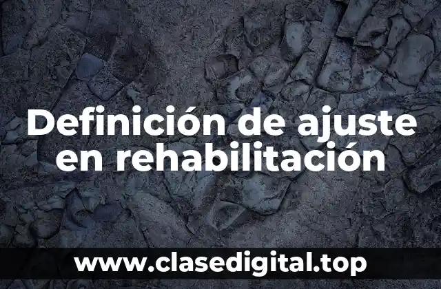 Definición de ajuste en rehabilitación