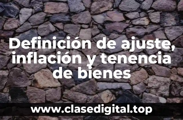Definición de ajuste, inflación y tenencia de bienes