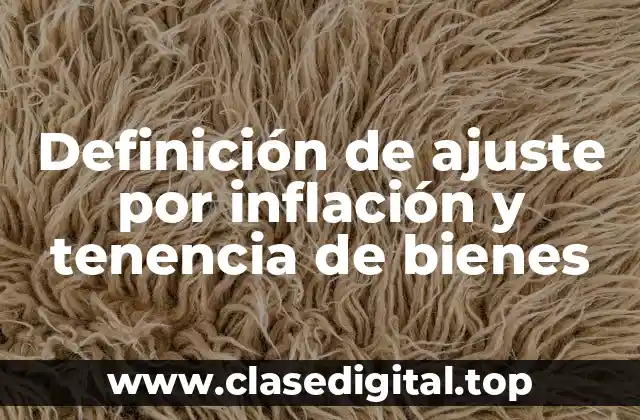 Definición de ajuste por inflación y tenencia de bienes