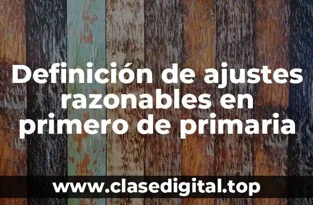 Definición de ajustes razonables en primero de primaria