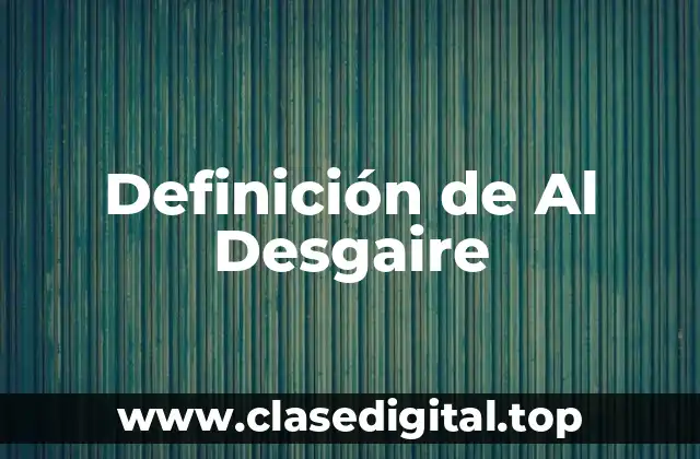 Definición de Al Desgaire
