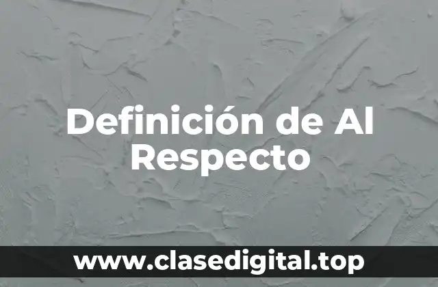 Definición Técnica de Al Respecto