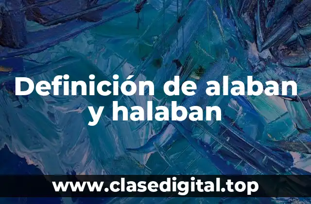 Definición de alaban y halaban