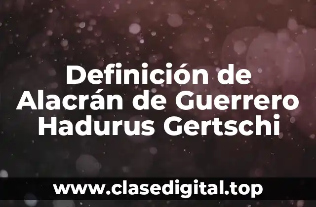 Definición de Alacrán de Guerrero Hadurus Gertschi