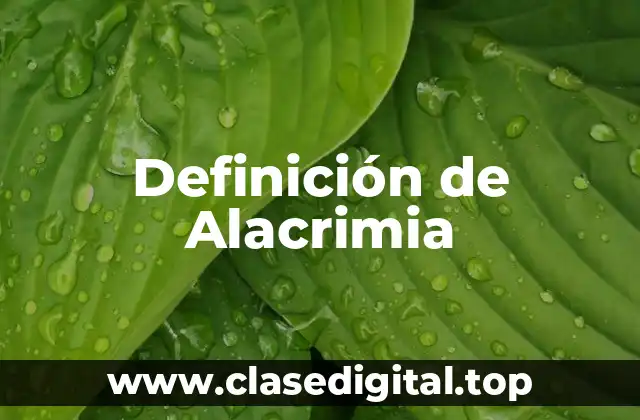 Definición de Alacrimia