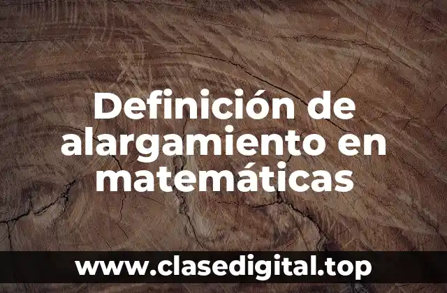 Definición de alargamiento en matemáticas