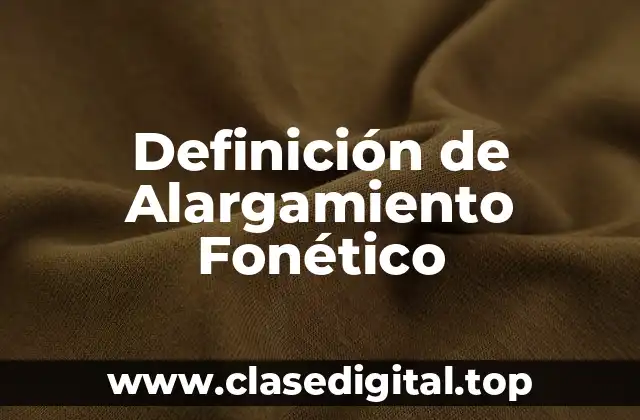 Definición de Alargamiento Fonético