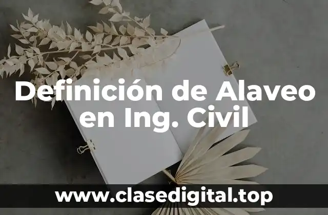 Definición de Alaveo en Ing. Civil