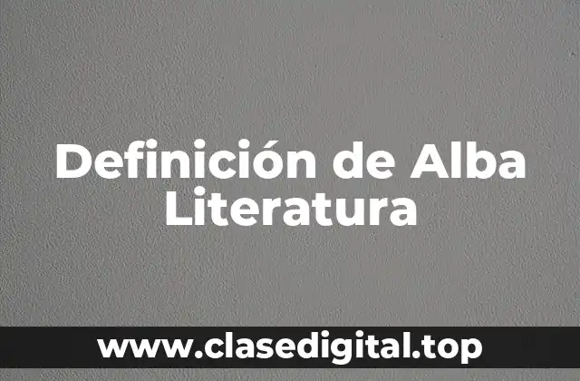 Definición de Alba Literatura