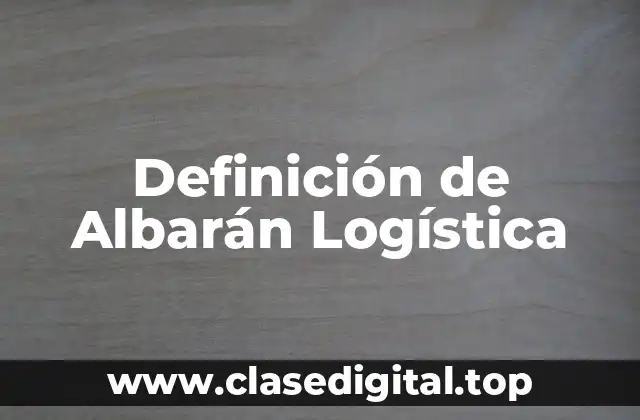 Definición de Albarán Logística