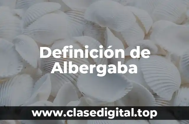 Definición de Albergaba