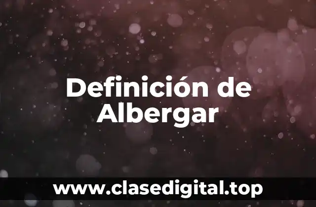Definición de Albergar