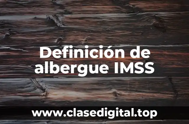 Definición de albergue IMSS