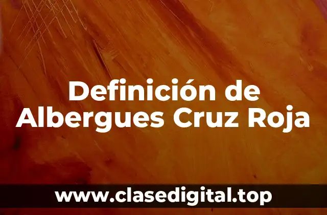 Definición de Albergues Cruz Roja