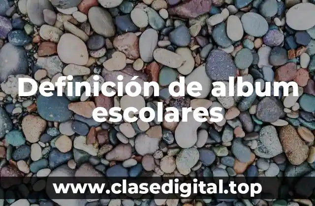Definición de album escolares