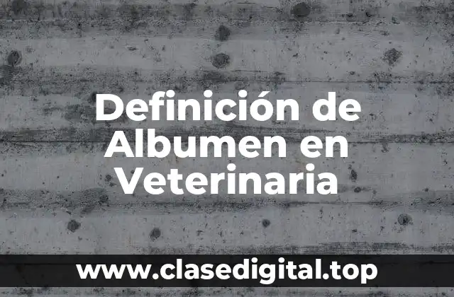 Definición de Albumen en Veterinaria