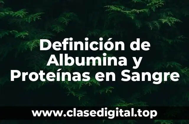 Definición de Albumina y Proteínas en Sangre