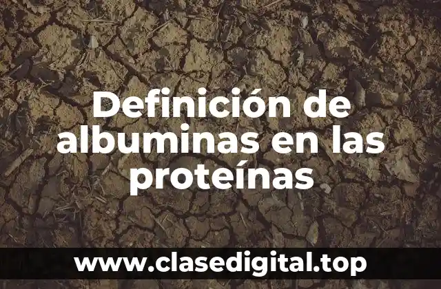 Definición de albuminas en las proteínas