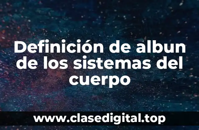 Definición de albun de los sistemas del cuerpo
