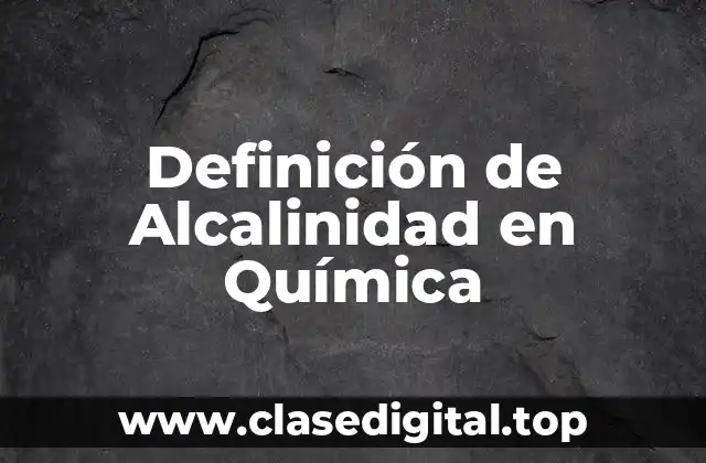 Definición de Alcalinidad en Química