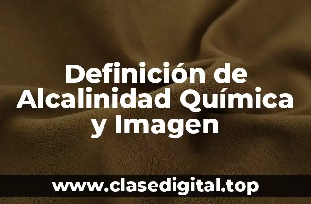 Definición de Alcalinidad Química y Imagen