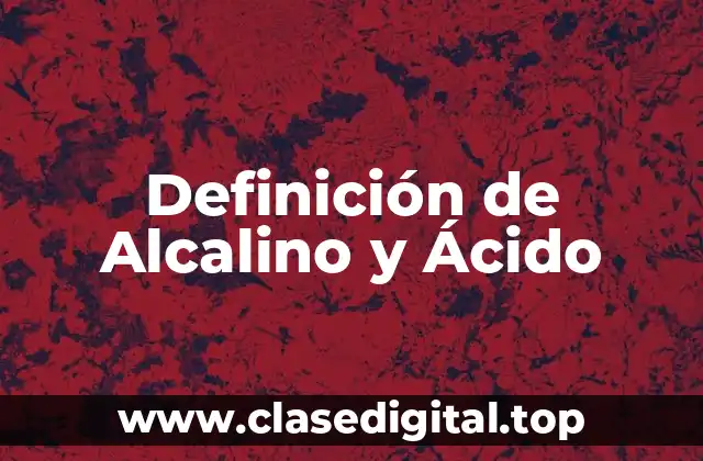 Definición de Alcalino y Ácido