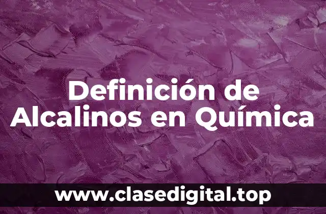Definición de Alcalinos en Química