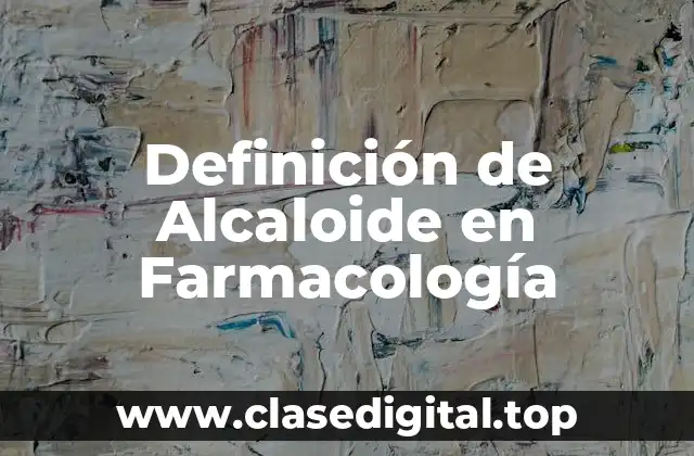 Definición de Alcaloide en Farmacología