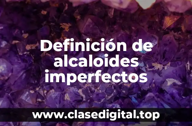 Definición de alcaloides imperfectos