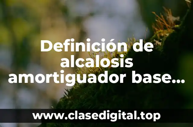 Definición de alcalosis amortiguador base ácido