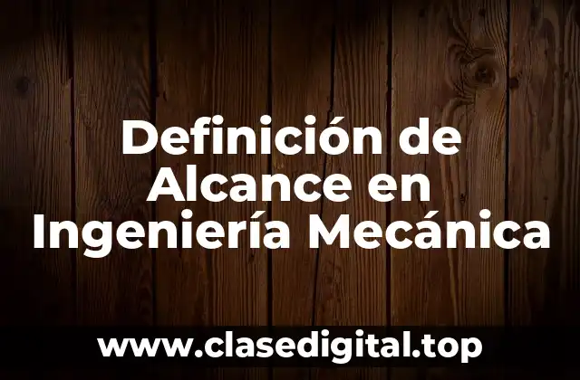 Definición de Alcance en Ingeniería Mecánica