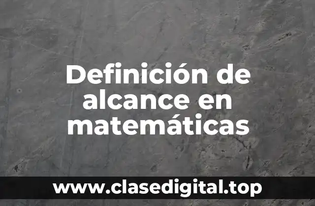 Definición técnica de alcance en matemáticas