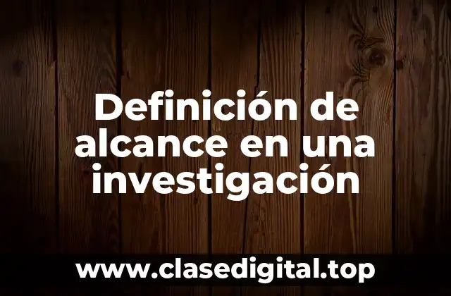 Definición de alcance en una investigación