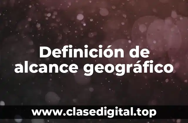 Definición de alcance geográfico