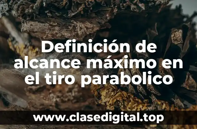 Definición de alcance máximo en el tiro parabolico