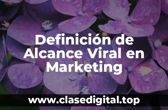 Definición de Alcance Viral en Marketing