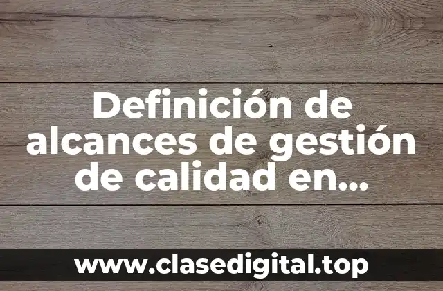 Definición de alcances de gestión de calidad en empresas viticultoras