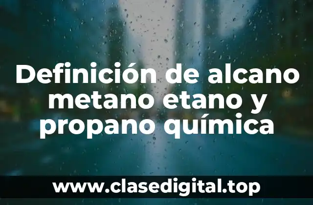 Definición de alcano metano etano y propano química
