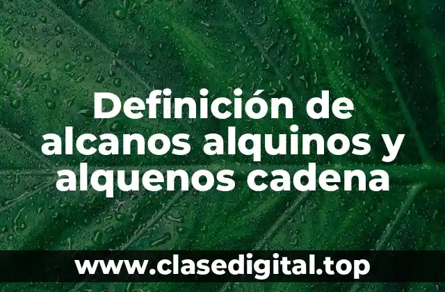 Definición de alcanos alquinos y alquenos cadena