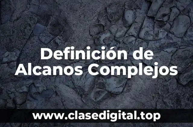 Definición de Alcanos Complejos