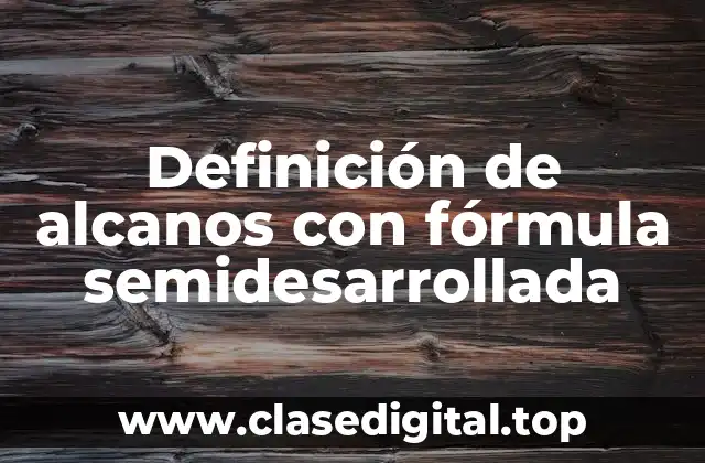 Definición de alcanos con fórmula semidesarrollada