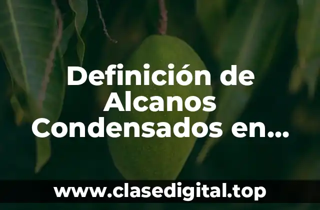 Definición de Alcanos Condensados en Tabla