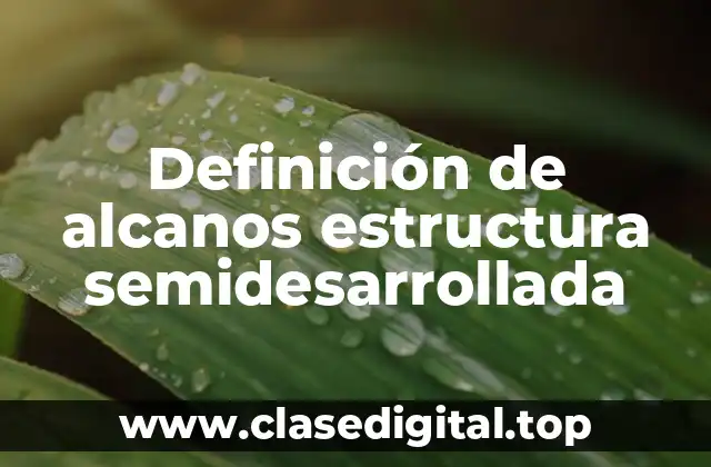 Definición de alcanos estructura semidesarrollada