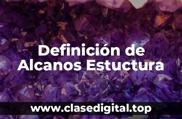 Definición de Alcanos Estuctura