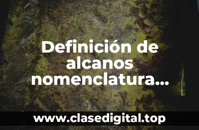 Definición de alcanos nomenclatura cadena lineal