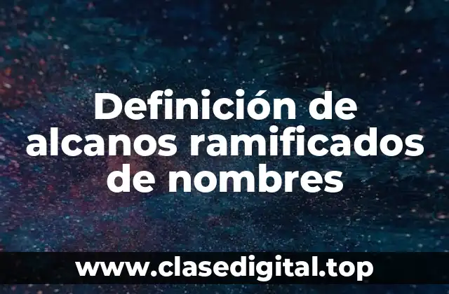 Definición de alcanos ramificados de nombres