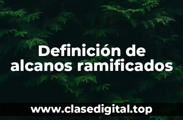 Definición de alcanos ramificados
